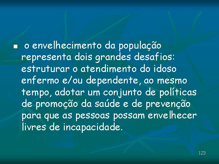 n o envelhecimento da população representa dois grandes desafios: estruturar o atendimento do idoso n o envelhecimento da população representa dois grandes desafios: estruturar o atendimento do idoso