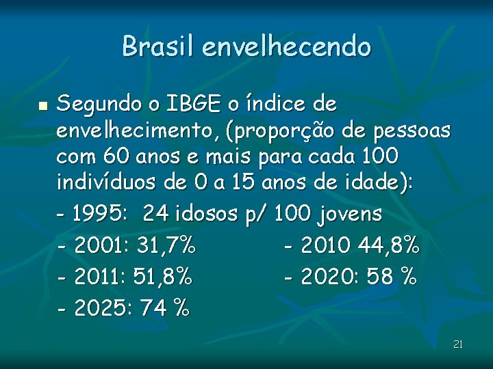 Brasil envelhecendo n Segundo o IBGE o índice de envelhecimento, (proporção de pessoas com Brasil envelhecendo n Segundo o IBGE o índice de envelhecimento, (proporção de pessoas com