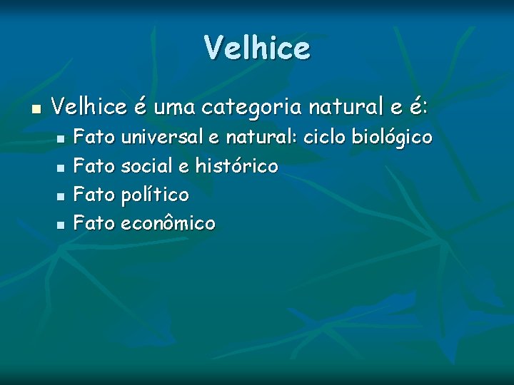 Velhice n Velhice é uma categoria natural e é: n n Fato universal e Velhice n Velhice é uma categoria natural e é: n n Fato universal e
