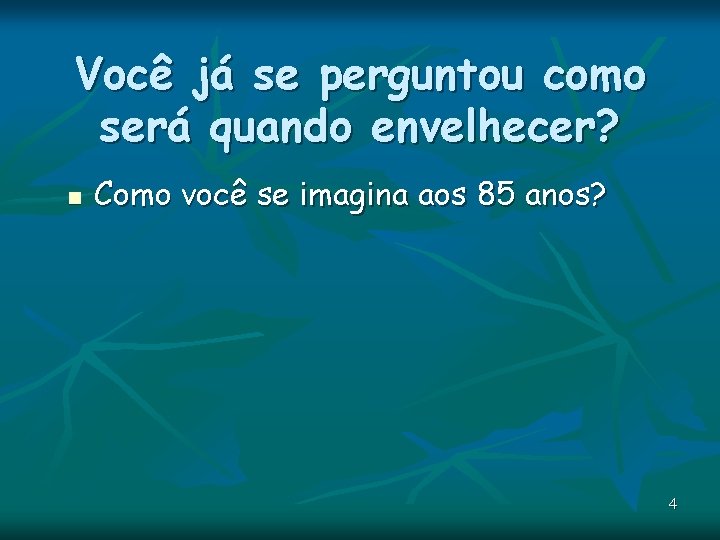 Você já se perguntou como será quando envelhecer? n Como você se imagina aos Você já se perguntou como será quando envelhecer? n Como você se imagina aos