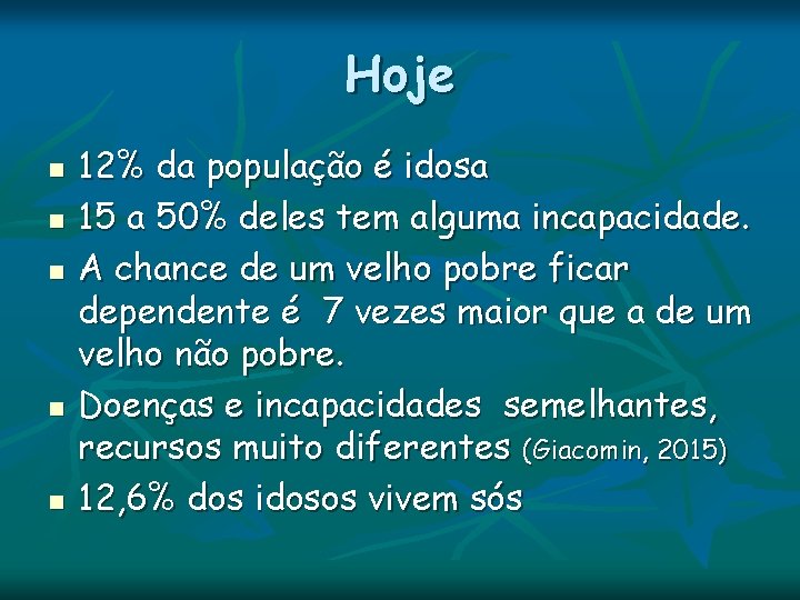 Hoje n n n 12% da população é idosa 15 a 50% deles tem Hoje n n n 12% da população é idosa 15 a 50% deles tem