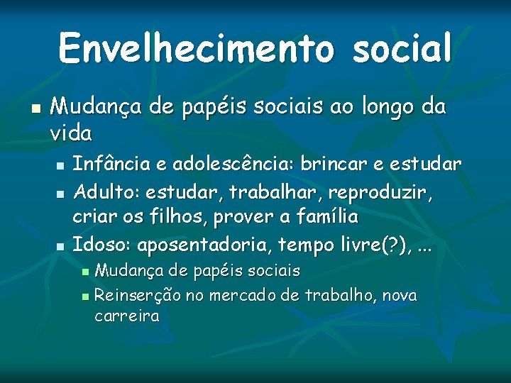 Envelhecimento social n Mudança de papéis sociais ao longo da vida n n n Envelhecimento social n Mudança de papéis sociais ao longo da vida n n n