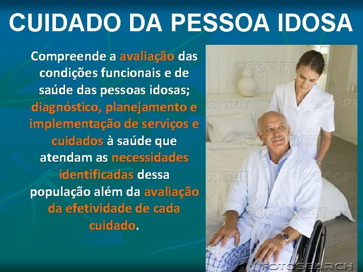 CUIDADO DA PESSOA IDOSA Compreende a avaliação das condições funcionais e de saúde das CUIDADO DA PESSOA IDOSA Compreende a avaliação das condições funcionais e de saúde das