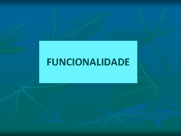 FUNCIONALIDADE FUNCIONALIDADE