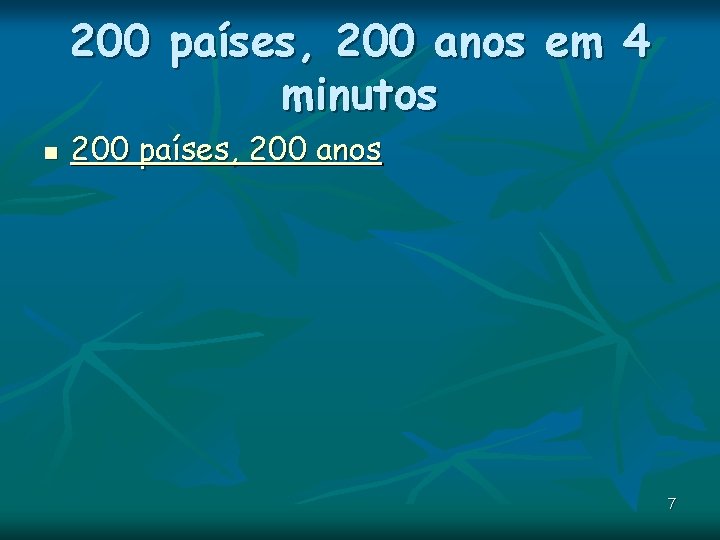 200 países, 200 anos em 4 minutos n 200 países, 200 anos 7 200 países, 200 anos em 4 minutos n 200 países, 200 anos 7