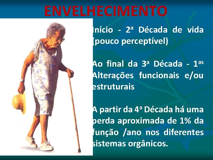 ENVELHECIMENTO Início - 2 a Década de vida (pouco perceptível) Ao final da 3 ENVELHECIMENTO Início - 2 a Década de vida (pouco perceptível) Ao final da 3