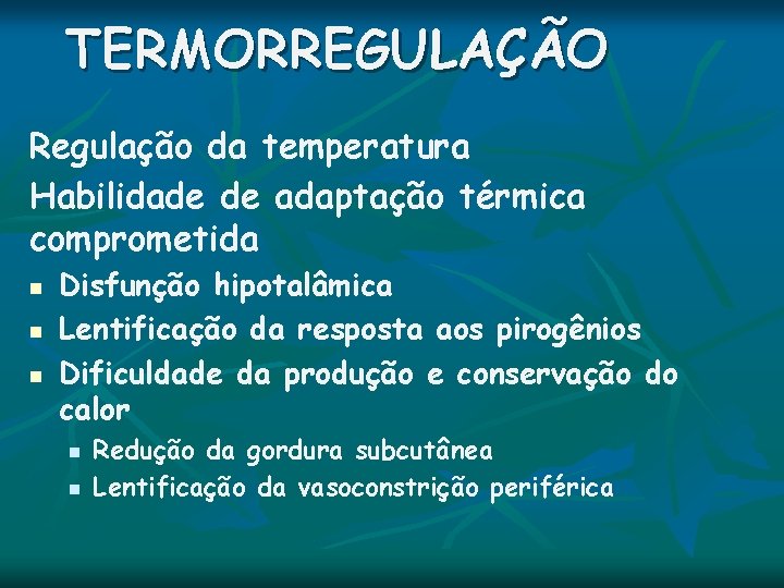 TERMORREGULAÇÃO Regulação da temperatura Habilidade de adaptação térmica comprometida n n n Disfunção hipotalâmica TERMORREGULAÇÃO Regulação da temperatura Habilidade de adaptação térmica comprometida n n n Disfunção hipotalâmica