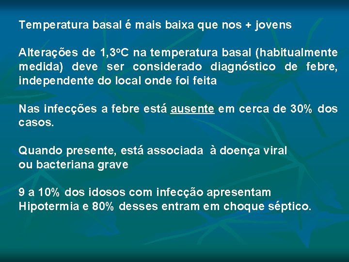 Temperatura basal é mais baixa que nos + jovens Alterações de 1, 3 o. Temperatura basal é mais baixa que nos + jovens Alterações de 1, 3 o.