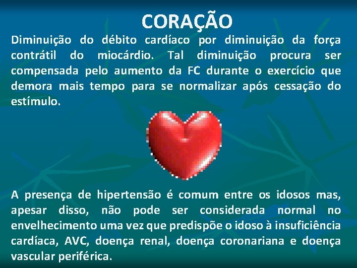 CORAÇÃO Diminuição do débito cardíaco por diminuição da força contrátil do miocárdio. Tal diminuição CORAÇÃO Diminuição do débito cardíaco por diminuição da força contrátil do miocárdio. Tal diminuição
