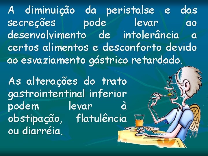 A diminuição da peristalse e das secreções pode levar ao desenvolvimento de intolerância a A diminuição da peristalse e das secreções pode levar ao desenvolvimento de intolerância a