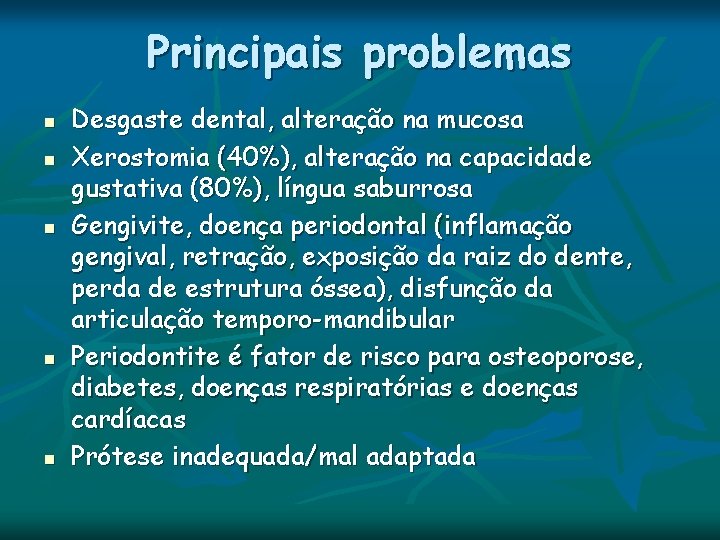 Principais problemas n n n Desgaste dental, alteração na mucosa Xerostomia (40%), alteração na Principais problemas n n n Desgaste dental, alteração na mucosa Xerostomia (40%), alteração na