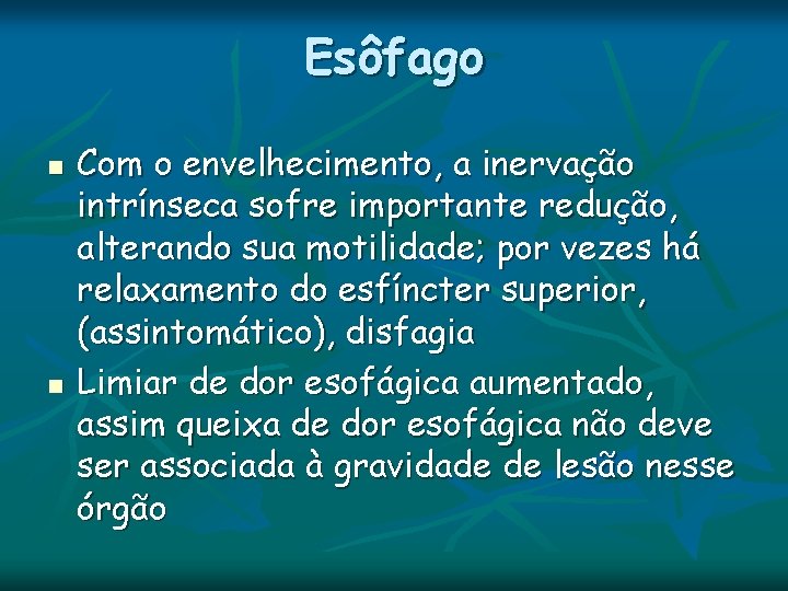 Esôfago n n Com o envelhecimento, a inervação intrínseca sofre importante redução, alterando sua Esôfago n n Com o envelhecimento, a inervação intrínseca sofre importante redução, alterando sua