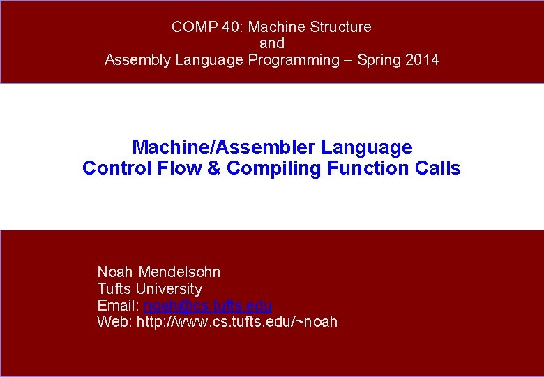 COMP 40: Machine Structure and Assembly Language Programming – Spring 2014 Machine/Assembler Language Control
