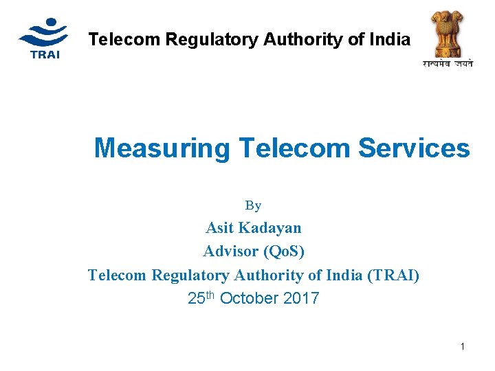 Telecom Regulatory Authority of India Measuring Telecom Services By Asit Kadayan Advisor (Qo. S)