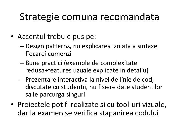 Strategie comuna recomandata • Accentul trebuie pus pe: – Design patterns, nu explicarea izolata Strategie comuna recomandata • Accentul trebuie pus pe: – Design patterns, nu explicarea izolata
