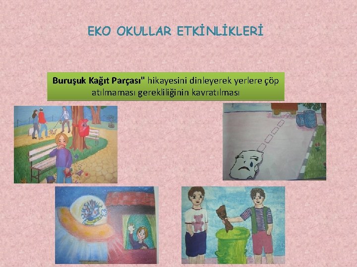 EKO OKULLAR ETKİNLİKLERİ Buruşuk Kağıt Parçası" hikayesini dinleyerek yerlere çöp atılmaması gerekliliğinin kavratılması 