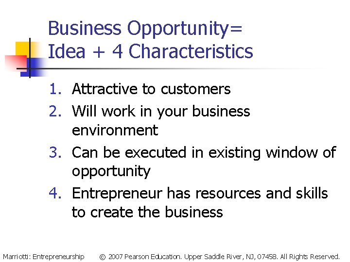 Business Opportunity= Idea + 4 Characteristics 1. Attractive to customers 2. Will work in