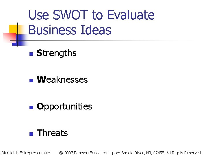 Use SWOT to Evaluate Business Ideas n Strengths n Weaknesses n Opportunities n Threats