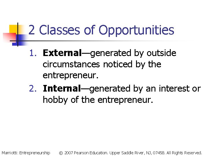 2 Classes of Opportunities 1. External—generated by outside circumstances noticed by the entrepreneur. 2.