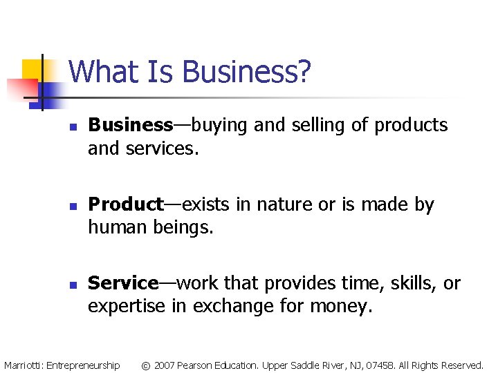 What Is Business? n n n Business—buying and selling of products and services. Product—exists