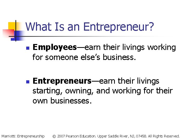 What Is an Entrepreneur? n n Employees—earn their livings working for someone else’s business.