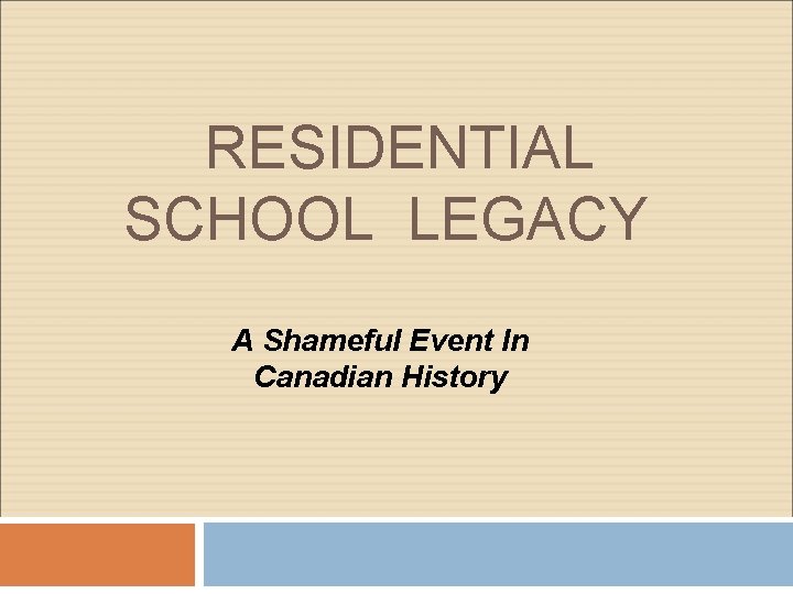 RESIDENTIAL SCHOOL LEGACY A Shameful Event In Canadian History 