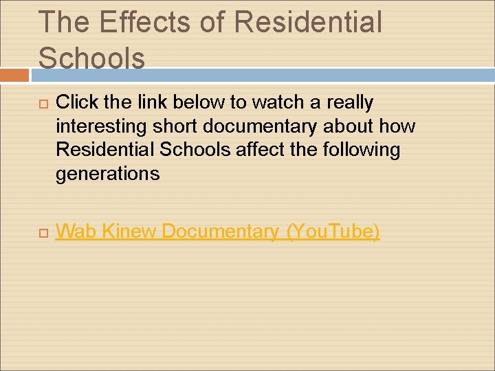 The Effects of Residential Schools Click the link below to watch a really interesting