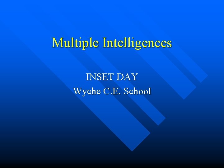 Multiple Intelligences INSET DAY Wyche C. E. School Multiple Intelligences INSET DAY Wyche C. E. School
