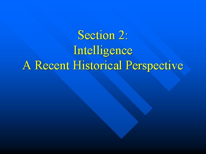 Section 2: Intelligence A Recent Historical Perspective Section 2: Intelligence A Recent Historical Perspective