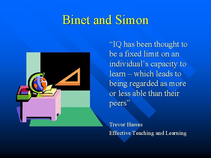 Binet and Simon “IQ has been thought to be a fixed limit on an Binet and Simon “IQ has been thought to be a fixed limit on an