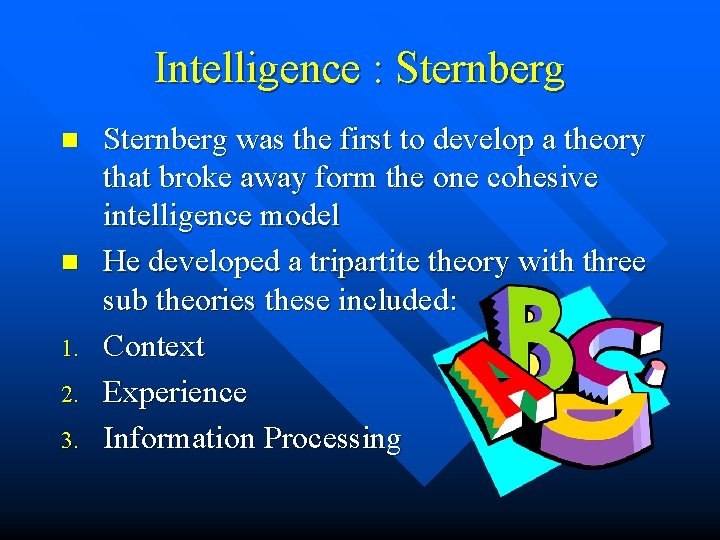 Intelligence : Sternberg n n 1. 2. 3. Sternberg was the first to develop Intelligence : Sternberg n n 1. 2. 3. Sternberg was the first to develop