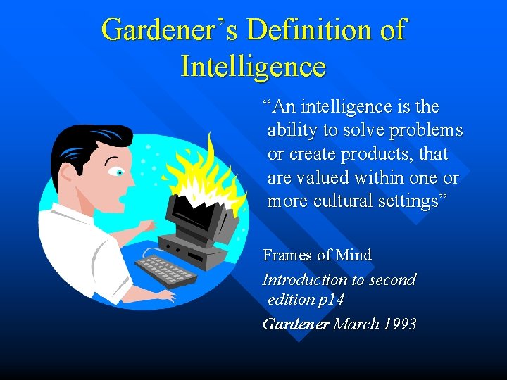 Gardener’s Definition of Intelligence “An intelligence is the ability to solve problems or create Gardener’s Definition of Intelligence “An intelligence is the ability to solve problems or create