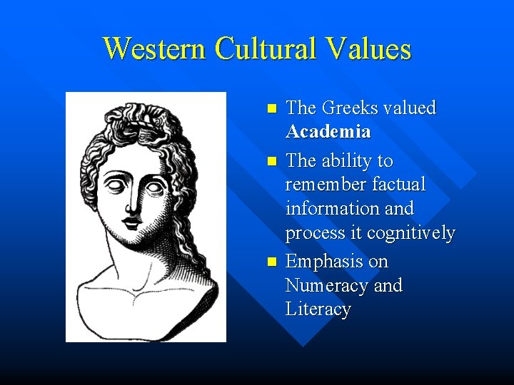 Western Cultural Values n n n The Greeks valued Academia The ability to remember Western Cultural Values n n n The Greeks valued Academia The ability to remember