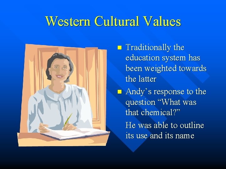 Western Cultural Values n n Traditionally the education system has been weighted towards the Western Cultural Values n n Traditionally the education system has been weighted towards the