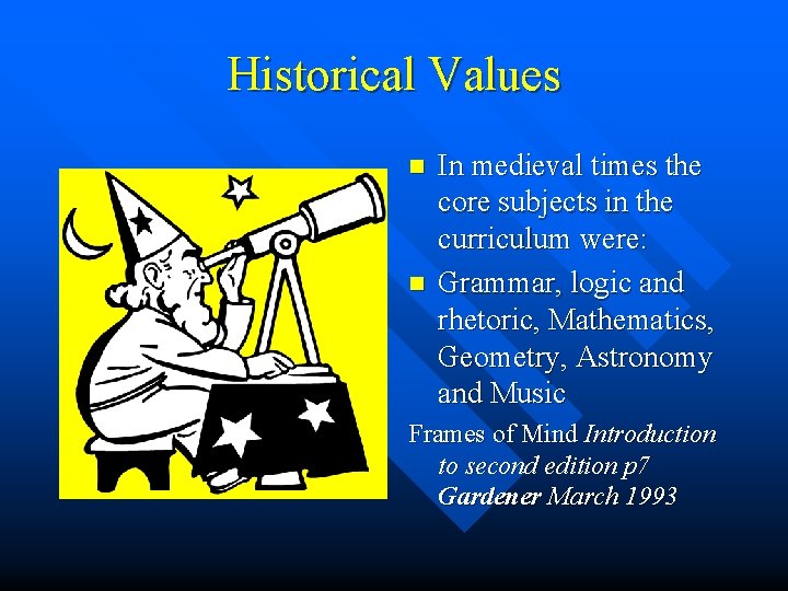 Historical Values n n In medieval times the core subjects in the curriculum were: Historical Values n n In medieval times the core subjects in the curriculum were: