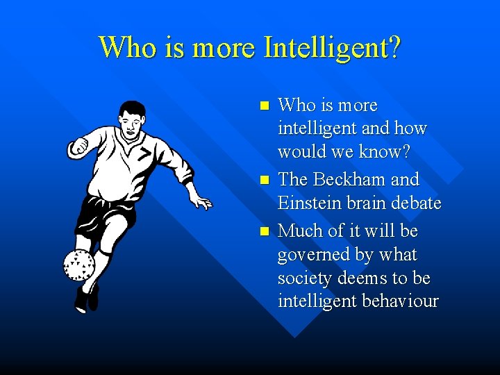 Who is more Intelligent? n n n Who is more intelligent and how would Who is more Intelligent? n n n Who is more intelligent and how would