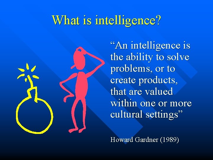 What is intelligence? “An intelligence is the ability to solve problems, or to create What is intelligence? “An intelligence is the ability to solve problems, or to create