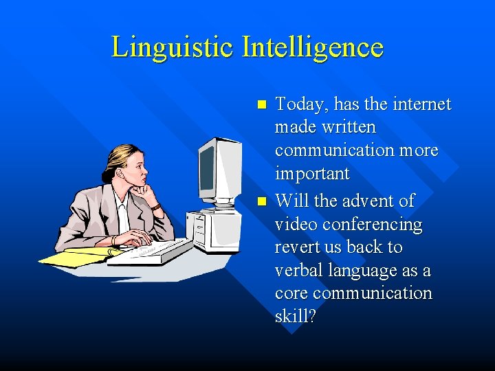 Linguistic Intelligence n n Today, has the internet made written communication more important Will Linguistic Intelligence n n Today, has the internet made written communication more important Will