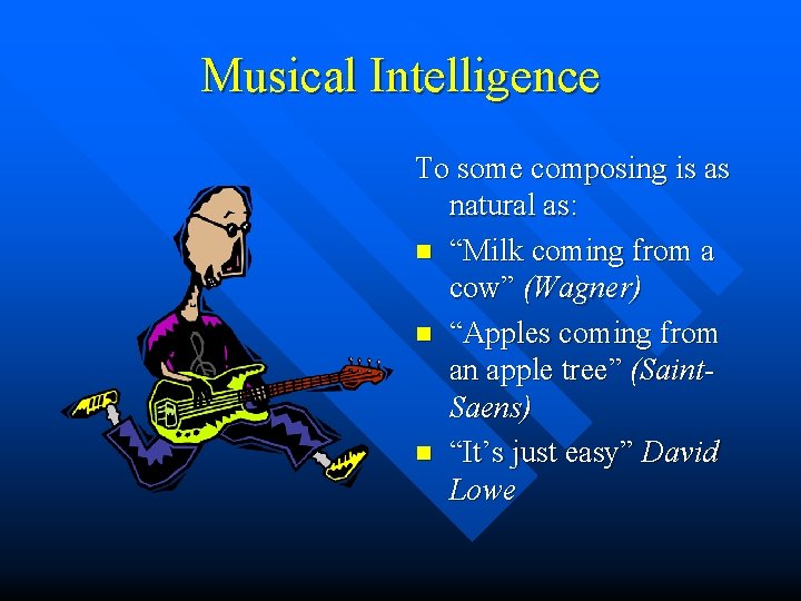 Musical Intelligence To some composing is as natural as: n “Milk coming from a Musical Intelligence To some composing is as natural as: n “Milk coming from a