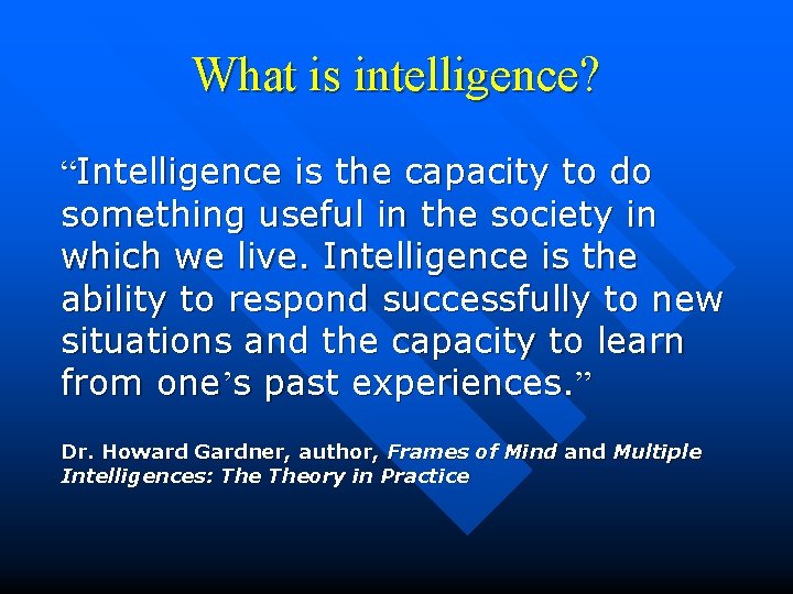 What is intelligence? “Intelligence is the capacity to do something useful in the society What is intelligence? “Intelligence is the capacity to do something useful in the society