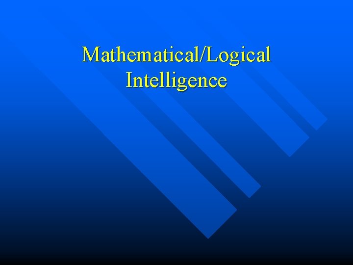 Mathematical/Logical Intelligence Mathematical/Logical Intelligence