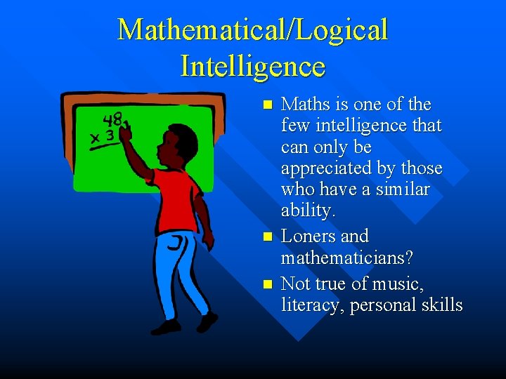 Mathematical/Logical Intelligence n n n Maths is one of the few intelligence that can Mathematical/Logical Intelligence n n n Maths is one of the few intelligence that can