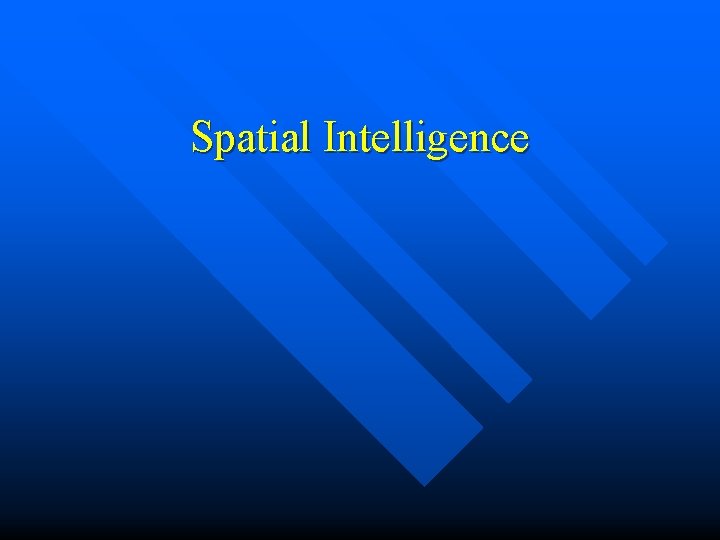 Spatial Intelligence Spatial Intelligence