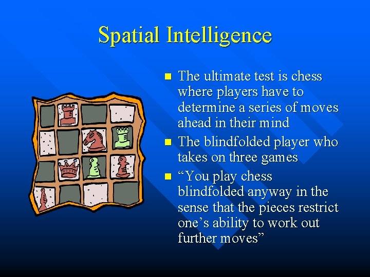 Spatial Intelligence n n n The ultimate test is chess where players have to Spatial Intelligence n n n The ultimate test is chess where players have to