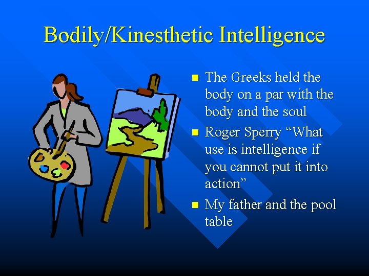 Bodily/Kinesthetic Intelligence n n n The Greeks held the body on a par with Bodily/Kinesthetic Intelligence n n n The Greeks held the body on a par with