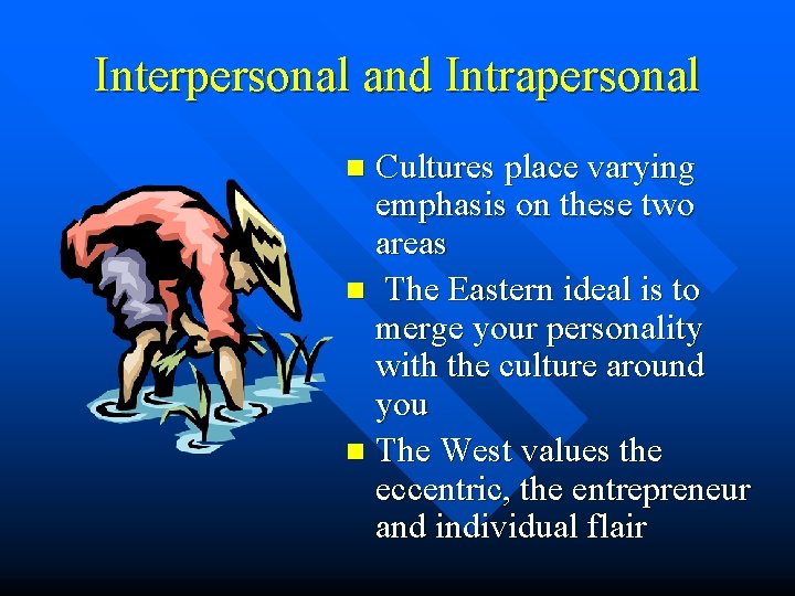 Interpersonal and Intrapersonal Cultures place varying emphasis on these two areas n The Eastern Interpersonal and Intrapersonal Cultures place varying emphasis on these two areas n The Eastern