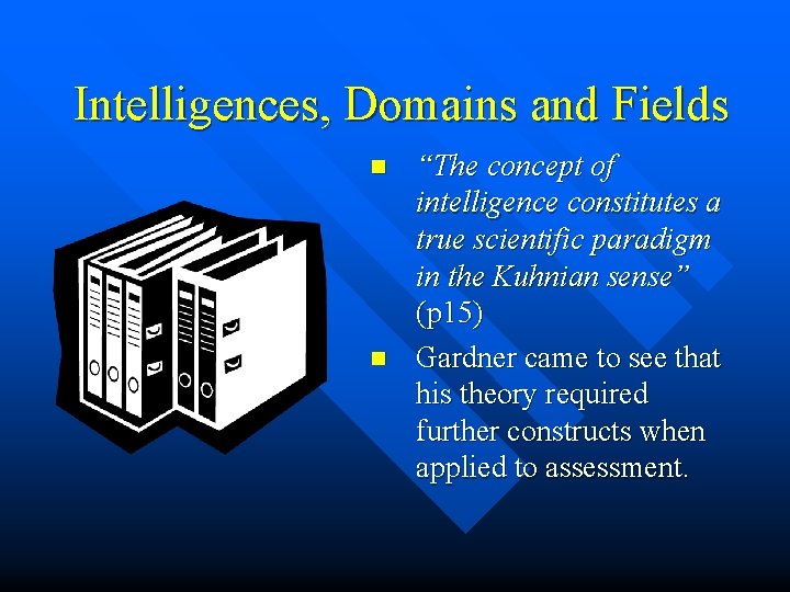 Intelligences, Domains and Fields n n “The concept of intelligence constitutes a true scientific Intelligences, Domains and Fields n n “The concept of intelligence constitutes a true scientific