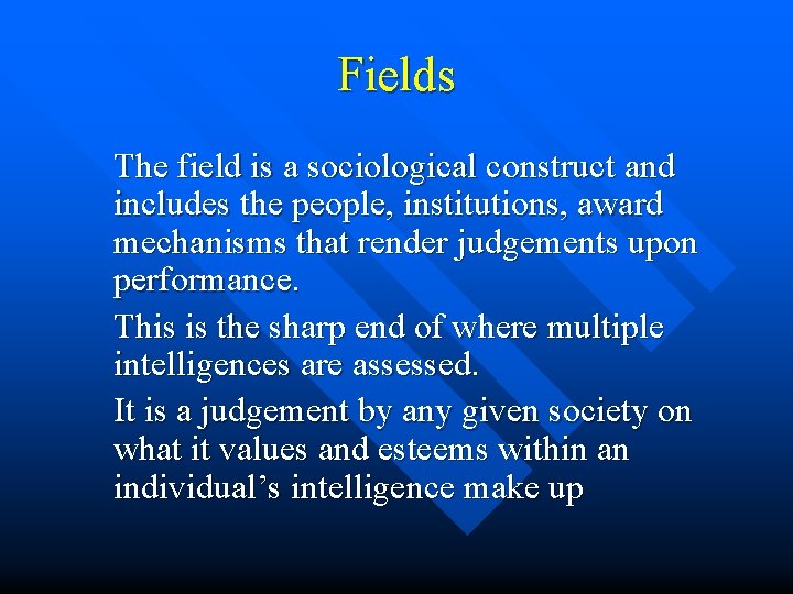 Fields The field is a sociological construct and includes the people, institutions, award mechanisms Fields The field is a sociological construct and includes the people, institutions, award mechanisms