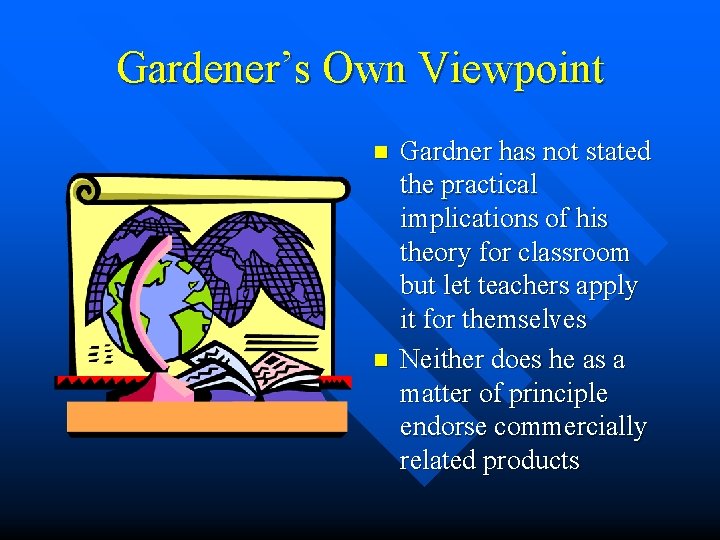 Gardener’s Own Viewpoint n n Gardner has not stated the practical implications of his Gardener’s Own Viewpoint n n Gardner has not stated the practical implications of his
