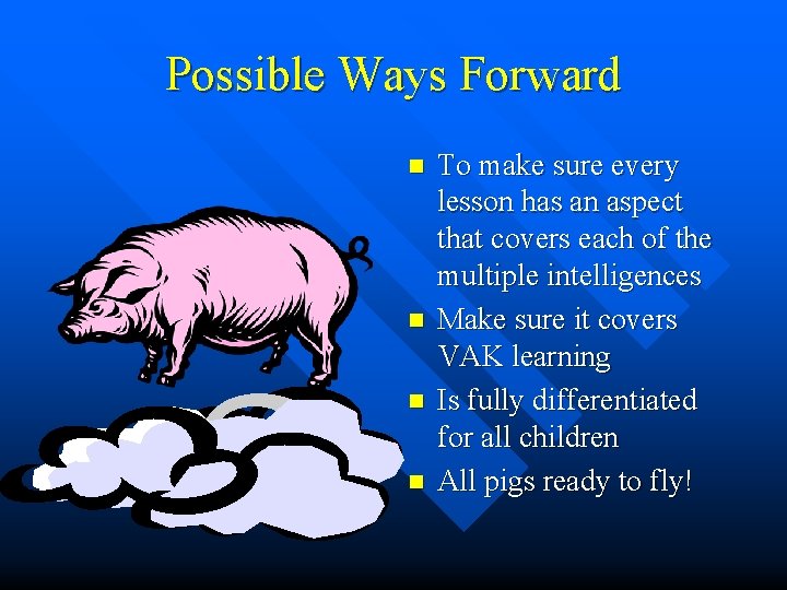 Possible Ways Forward n n To make sure every lesson has an aspect that Possible Ways Forward n n To make sure every lesson has an aspect that
